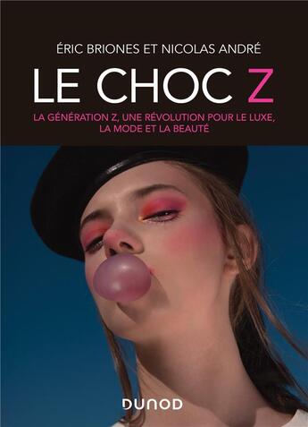 Couverture du livre « Le choc Z ; la génération Z, une révolution pour le luxe, la mode et la beauté » de Nicolas Andre et Eric Briones aux éditions Dunod
