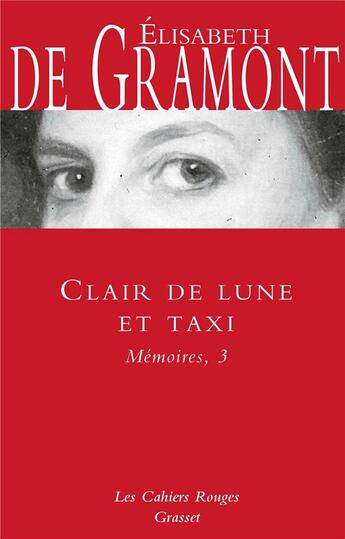 Couverture du livre « Mémoires Tome 3 ; clair de lune et taxi » de Elisabeth De Gramont aux éditions Grasset Et Fasquelle