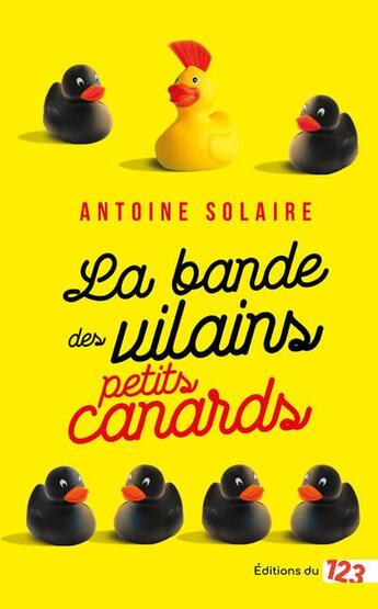 Couverture du livre « La bande des vilains petits canards » de Antoine Solaire aux éditions Editions Du 123