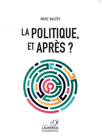Couverture du livre « La politique, et après ? » de Marc Halevy aux éditions Laurence Massaro
