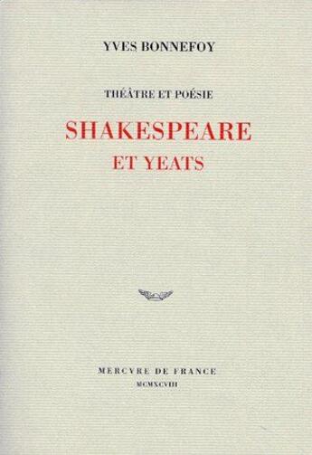 Couverture du livre « Theatre et poesie : shakespeare et yeats » de Yves Bonnefoy aux éditions Mercure De France