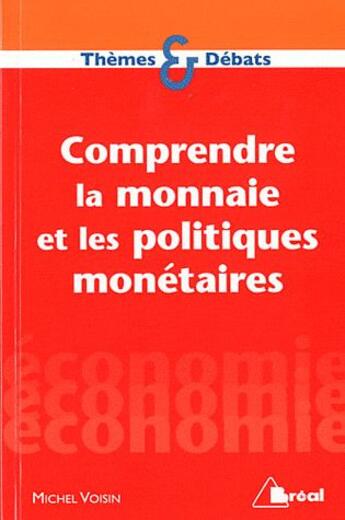 Couverture du livre « Comprendre la monnaie et politiques monétaires » de Michel Voisin aux éditions Breal