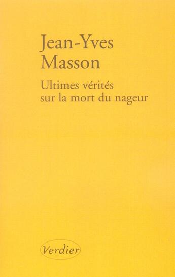 Couverture du livre « Ultimes vérités sur la mort du nageur » de Jean-Yves Masson aux éditions Verdier