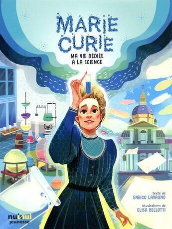 Couverture du livre « Marie Curie ; ma vie dédiée à la science » de Enrico Lavagno et Elisa Bellotti aux éditions Nuinui Jeunesse