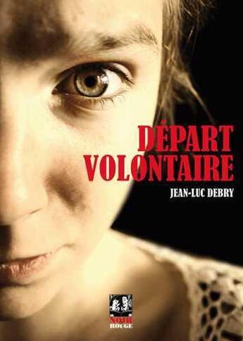 Couverture du livre « Départ volontaire » de Jean-Luc Debry aux éditions Noir Et Rouge
