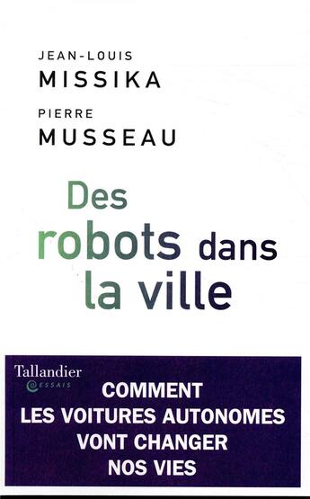 Couverture du livre « Des robots dans la ville » de Jean-Louis Missika et Pierre Musseau aux éditions Tallandier