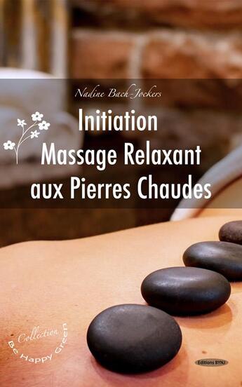 Couverture du livre « Initiation au massage relaxant aux pierres chaudes » de Nadine Bach Jockers aux éditions Nadine Bach-jockers