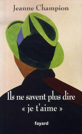 Couverture du livre « Ils ne savent plus dire je t'aime... » de Jeanne Champion aux éditions Fayard