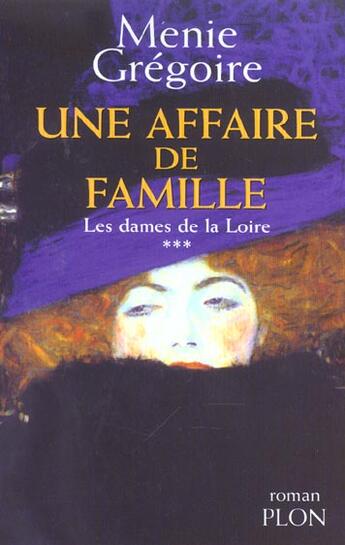 Couverture du livre « Les Dames De La Loire T.3 ; Une Affaire De Famille » de Menie Gregoire aux éditions Plon