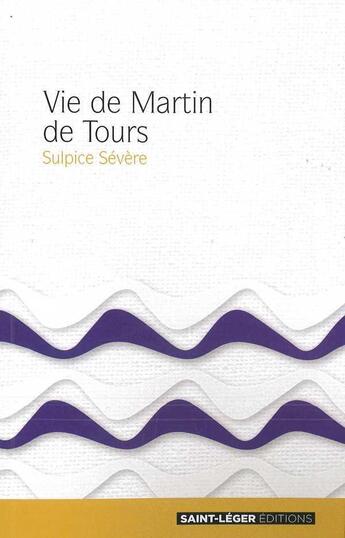 Couverture du livre « Vie de Martin de Tours » de Severe Sulpice aux éditions Saint-leger