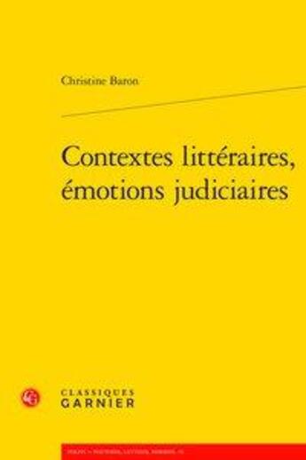 Couverture du livre « Contextes littéraires, émotions judiciaires » de Christine Baron aux éditions Classiques Garnier