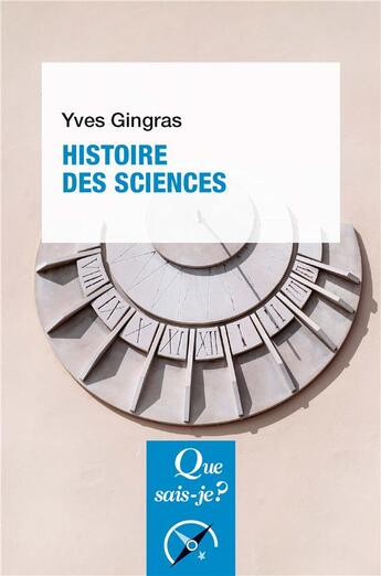 Couverture du livre « Histoire des sciences » de Yves Gingras aux éditions Que Sais-je ?