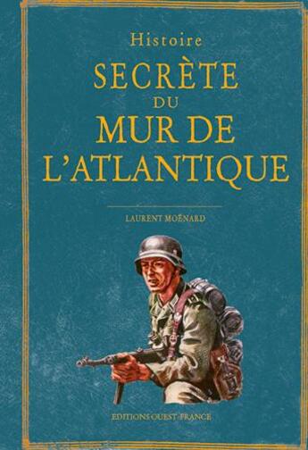 Couverture du livre « Histoire secrète du mur de l'Atlantique » de Laurent Moenard aux éditions Ouest France