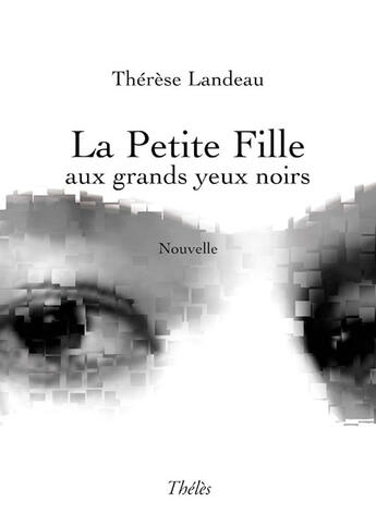 Couverture du livre « La petite fille aux grands yeux noirs » de Therese Landeau aux éditions Theles