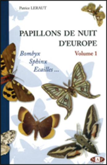 Couverture du livre « Papillons de nuit d'europe t.1 ; bombyx, sphinx, écailles » de Patrice Leraut aux éditions Nap