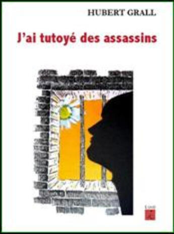 Couverture du livre « J'ai tutoyé des assassins » de Hubert Grall aux éditions L'iroli