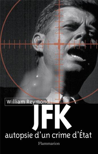 Couverture du livre « JFK, autopsie d'un crime d'état » de William Reymond aux éditions Flammarion