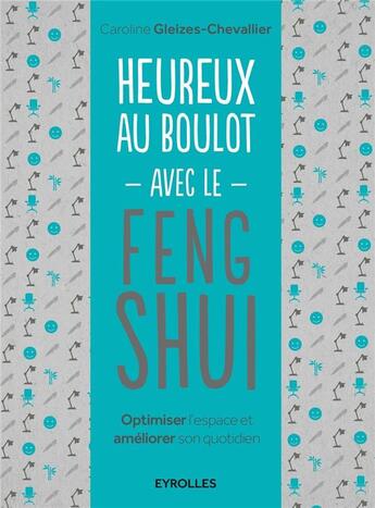 Couverture du livre « Heureux au boulot avec le Feng Shui » de Caroline Gleizes-Chevallier aux éditions Eyrolles