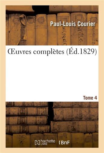 Couverture du livre « OEuvres complètes. Tome 4 » de Paul-Louis Courier aux éditions Hachette Bnf