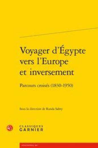Couverture du livre « Voyager d'Egypte vers l'Europe et inversement ; parcours croisés (1830-1950) » de  aux éditions Classiques Garnier