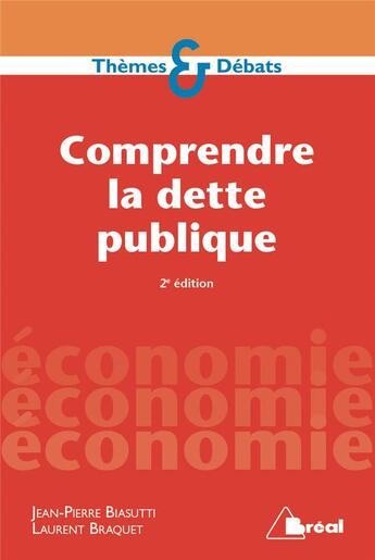 Couverture du livre « Comprendre la dette publique (2e édition) » de Laurent Braquet et Jean-Pierre Biasutti aux éditions Breal