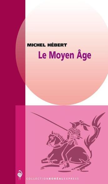 Couverture du livre « Le Moyen-Age » de Michel Hebert aux éditions Editions Boreal