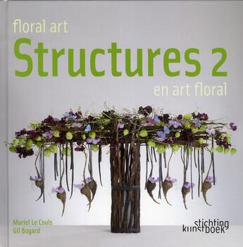 Couverture du livre « Structures en art floral t.2 » de Muriel Le Couls et Gil Boyard aux éditions Stichting Kunstboek