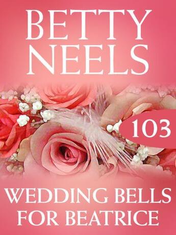 Couverture du livre « Wedding Bells for Beatrice (Mills & Boon M&B) (Betty Neels Collection » de Betty Neels aux éditions Mills & Boon Series