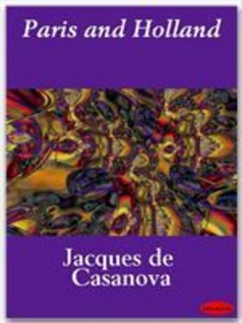 Couverture du livre « Paris and Holland » de Jacques De Casanova aux éditions Ebookslib