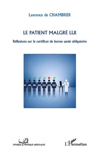 Couverture du livre « Le patient malgré lui ; réflexions sur le certificat de bonne santé obligatoire » de Laurence De Chambrier aux éditions L'harmattan