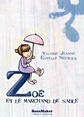 Couverture du livre « Zoé et le marchand de sable » de Valerie Jeanne et Estelle Nectoux aux éditions Booxmaker