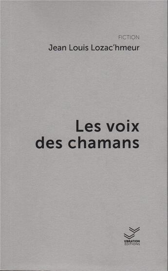 Couverture du livre « Les voix des chamans » de Lozac'Hmeur J-Louis aux éditions Vibration