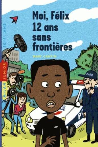 Couverture du livre « Moi, Félix 12 ans sans frontières » de Marc Cantin et Mathieu Sapin aux éditions Milan