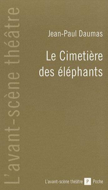 Couverture du livre « Le cimetière des éléphants » de Jean-Paul Daumas aux éditions Avant-scene Theatre
