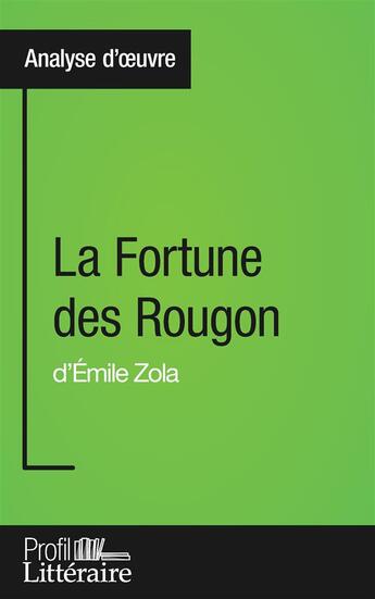 Couverture du livre « La fortune des Rougon d'Émile Zola ; analyse approfondie » de Marie Marin aux éditions Profil Litteraire