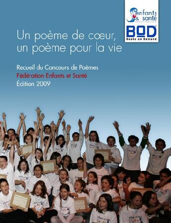 Couverture du livre « Un poème de coeur, un poème pour la vie (édition 2009) » de Federation Enfants Et Sante aux éditions Books On Demand