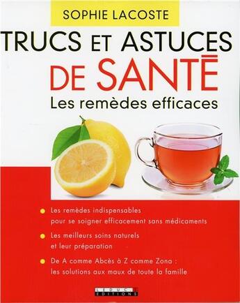 Couverture du livre « Trucs et astuces de santé ; les remèdes efficaces » de Sophie Lacoste aux éditions Leduc