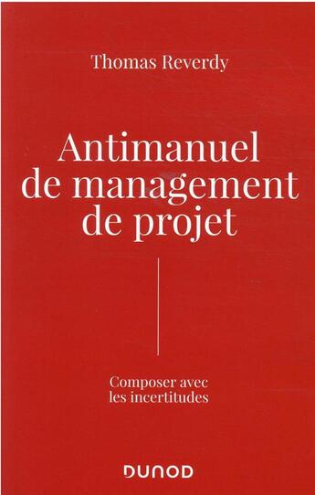 Couverture du livre « Antimanuel de management de projet : composer avec les incertitudes » de Thomas Reverdy aux éditions Dunod