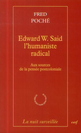 Couverture du livre « Edward W. Said, l'humaniste radical ; aux sources de la pensée postcoloniale » de Fred Poche aux éditions Cerf