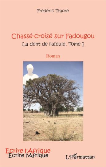 Couverture du livre « Chassé-croisé sur Fadougou Tome 1 ; la dent de l'aïeule » de Frederic Traore aux éditions L'harmattan