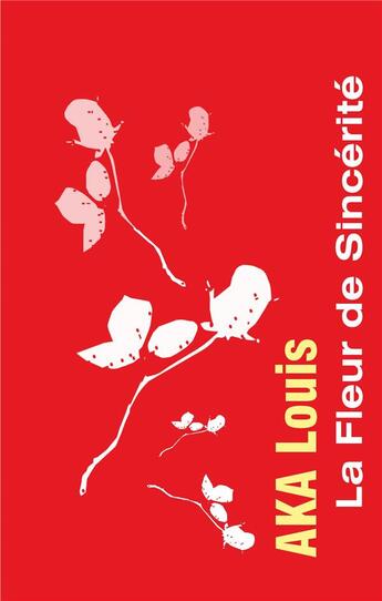 Couverture du livre « La fleur de sincérité ; ou, la poésie, l'issue de l'impasse ; 28 themes de réflexion » de Louis Aka aux éditions Books On Demand