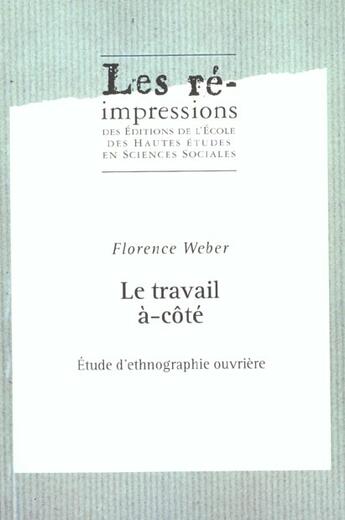 Couverture du livre « La travail a-cote ; etude d'ethnographie ouvriere » de Florence Weber aux éditions Ehess