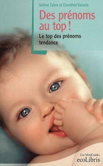 Couverture du livre « Des prénoms au top ! le top des prénoms tendance » de Dorothee Valante et Solene Fabre aux éditions Ixelles