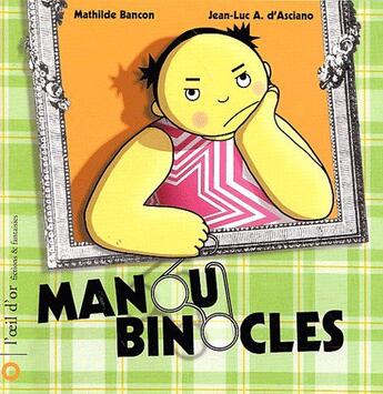 Couverture du livre « Manou binocles » de Jean-Luc D' Asciano et Mathilde Bancon aux éditions L'oeil D'or