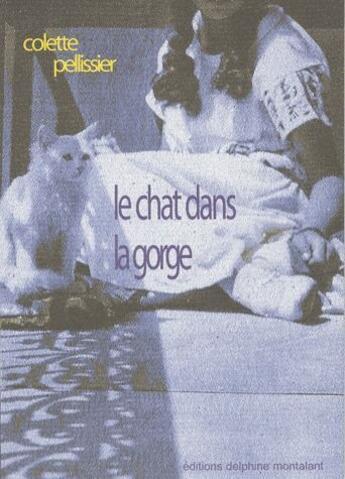 Couverture du livre « Le chat dans la gorge » de Colette Pellissier aux éditions Delphine Montalant