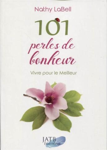 Couverture du livre « 101 perles de bonheur ; vivre pour le meilleur » de Labell Nathy aux éditions Amethyste