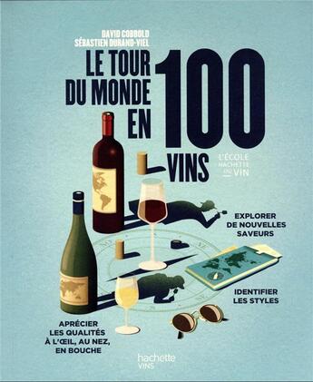 Couverture du livre « Le tour du monde en 100 vins » de Sebastien Durand-Viel et David Cobbold aux éditions Hachette Pratique