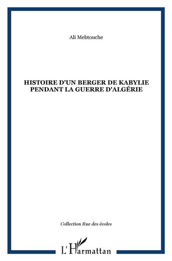 Couverture du livre « Histoire d'un berger de Kabylie pendant la guerre d'Algérie » de Ali Mebtouche aux éditions L'harmattan