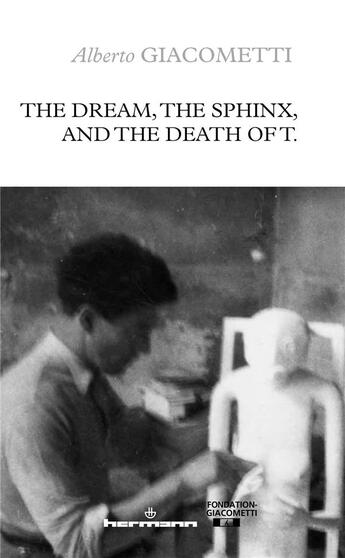 Couverture du livre « The dream, the sphinx, and the death of T. » de Alberto Giacometti aux éditions Hermann
