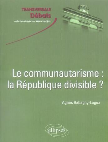 Couverture du livre « Le communautarisme : la République divisible? » de Agnes Rabagny-Lagoa aux éditions Ellipses